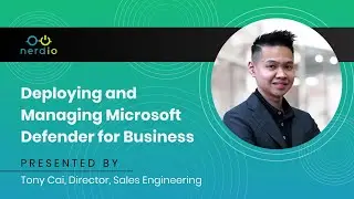 Deploying and Managing Microsoft Defender for Business with Tony Cai