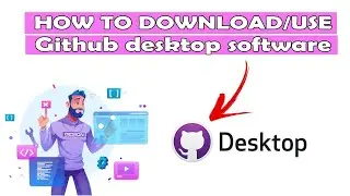 How To Download / Use Github Desktop .