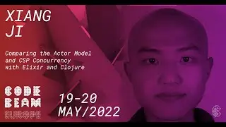 Comparing the Actor Model & CSP Concurrency with Elixir & Clojure |   Xiang Ji | Code BEAM Europe 22