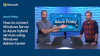 How to connect Windows Server to Azure hybrid services using Windows Admin Center | Azure Friday