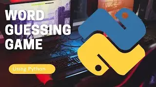 Game Development: Create The Word Guessing Game Using Python