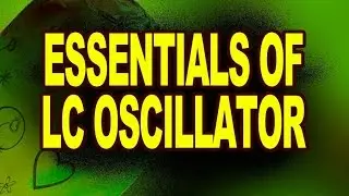 Essentials of LC Oscillator | Physics Video Tutorials
