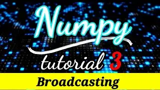 #3 Broadcasting in Numpy | Python NumPy Tutorial | Part 3 | Python Numpy Tutorial For Beginners