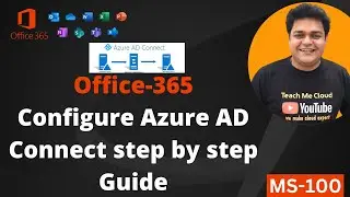 What is work of Azure AD connect? Configure Azure AD connect step by step guide! Office365 MS-100