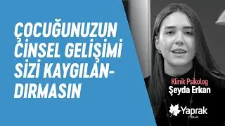 ÇOCUĞUNUZUN CİNSEL GELİŞİMİ SİZİ KAYGILANDIRMASIN | YAPRAK TERAPİ