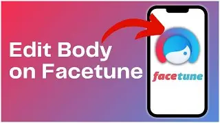 How to Edit Body on Facetune Application 2024