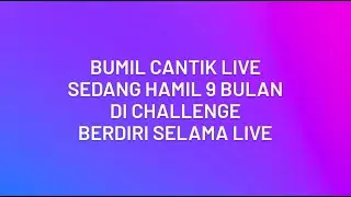 Bumil Cantik Live || Hamil 9 Bulan Challenge Berdiri