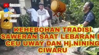 KEHEBOHAN TRADISI SAWERAN LEBARAN KELUARGA CEU UWAY DAN Hj.NINING CIWARU