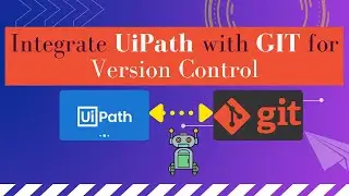 GIT Integration with UiPath| Version control of UiPath Projects| Connect UiPath with GIT| Tutorial