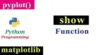 Show Function In Pyplot | Matplotlib | Python Tutorials