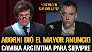 ADORNI DIÓ EL MAYOR ANUNCIO DE MILEI QUE CAMBIA ARGENTINA PARA SIEMPRE