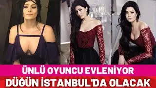 Ünlü Oyuncu Evleniyor nikah tarihi ve yeri belli oldu