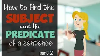 Subject and Predicate  |  How to find the subject and the predicate of a sentence