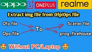 Ofp/Ops Flash File Extract without PC | OPPO REALME Oneplus Flash File Extract Without pc