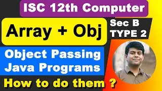 Array + Object Passing Program | Important Java Programs, ISC Computer Science, Class 12th 2023 Exam