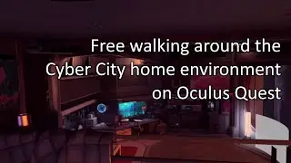 Free walking around the Cyber City home environment on Oculus Quest