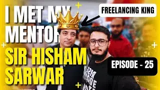 I MET MY MENTOR SIR @HishamSarwar | EPISODE - 25