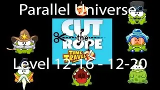 Cut the rope Time Travel Parallel Universe Level 12-16 - 12-20 3 stars walkthrough [HD]