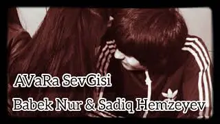 Sadiq Hemzeyev ft Babek Nur -Avara Sevgisi.2020