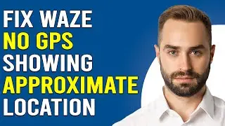 How To Fix Waze No GPS Showing Approximate Location (How To Fix Waze GPS Issue)