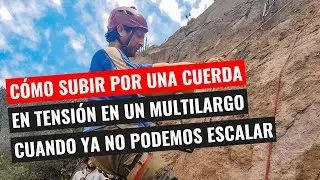 ¿Cómo Subir por una Cuerda En Tensión Cuando ya no Podemos Escalar?