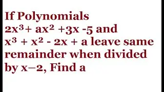 If Polynomials 2x³+ ax² +3x -5 and x³ + x² - 2x + a leave same remainder when divided by x-2, Find a