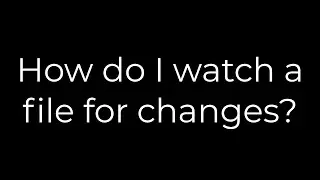 Python :How do I watch a file for changes?(5solution)