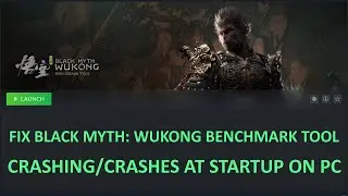 Fix Black Myth: Wukong Benchmark Tool Crashing, Crashes To Desktop, Crashing At Startup on PC