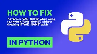 How to fix  KeyError: VAR_NAME when using os.environ[VAR_NAME] without ch... in Python