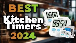 Top Best Kitchen Timers in 2024 & Buying Guide - Must Watch Before Buying!