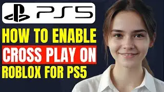 How To Enable Cross Play/Cross Platform On Roblox For PS4 PS5