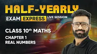 Real Numbers - Class 10 Maths Chapter 1 | Exam Express: Half-Yearly Live Session