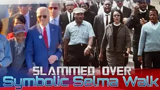 Biden Slammed For Symbolic Selma Walk While Ukraine Billions Of Tax Dollars