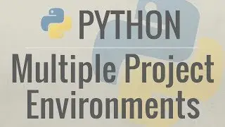 Python Tutorial: How I Manage Multiple Projects, Virtual Environments, and Environment Variables