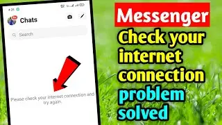 Messenger Check your Internet Connection - Problem Solved