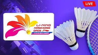 🔴 LI-NING Hong Kong Open 2024 Live Badminton 🏸