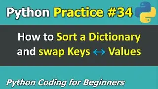 Practice #34: Sort a Dictionary and swap Keys, Values | Python Programming for Beginners