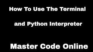 How To Use The Terminal and Python Interpreter