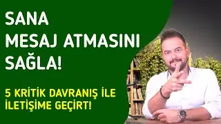 SANA MESAJ ATMASINI SAĞLA! SENİNLE İLETİŞİME GEÇİRECEK HAMLELER!