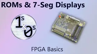 ROMs & 7-Segment Displays - FPGA Basics Episode 8