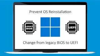 Prevent OS Reinstallation: Change from legacy BIOS to UEFI