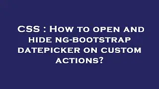 CSS : How to open and hide ng-bootstrap datepicker on custom actions?