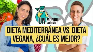 Un Mundo Saludable | Dieta mediterránea vs. dieta vegana, ¿cuál es mejor?