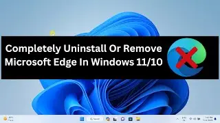 Completely Uninstall Or Remove Microsoft Edge  In Windows 11/10