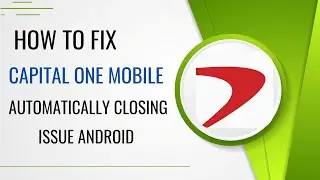 How To Fix Capital One Mobile App Automatically Closing Issue Android