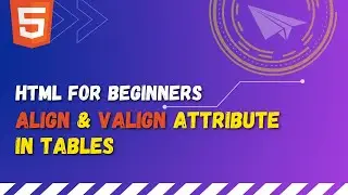 54 HTML align and valign attribute in table tag | Align table cell data horizontally and vertically