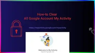 How-to Clear All My Google Account Activity History