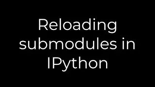 Python :Reloading submodules in IPython(5solution)