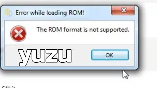 Error while loading Rom | the rom format is not supported on Yuzu