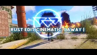 Rust Cinematic Edit | Away |